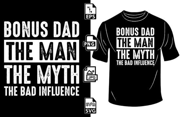 Bonus Dad the Man Myth the Bad Influence Graphics for Print Templates
