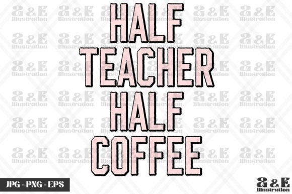 Half Teacher Half Coffee School Graphics for T-Shirt Designs