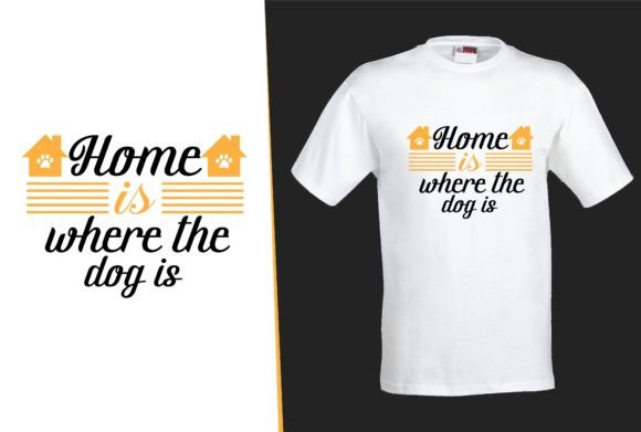 Home is Where the Dog is Dog Svg Tshirt Graphics