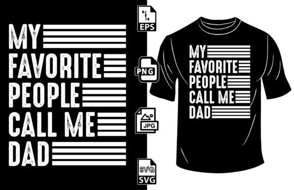 My Favorite People Call Me Dad Funny Tee Graphics for Print Templates