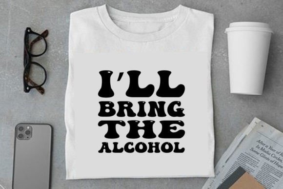 Retro Funny Design, I’ll Bring the Alcohol Graphics